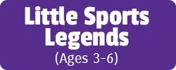 Little Sports Legends (Ages 3-6)