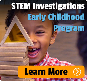 STEM Investigations Early Childhood Program.