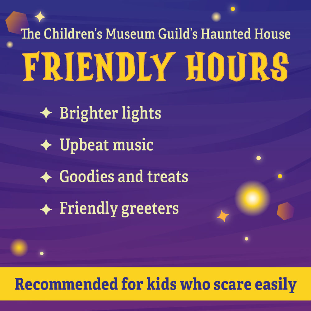 Friendly Hours: brighter lights, upbeat music, goodies and treats, friendly greeters. Recommended for kids who scare easily.